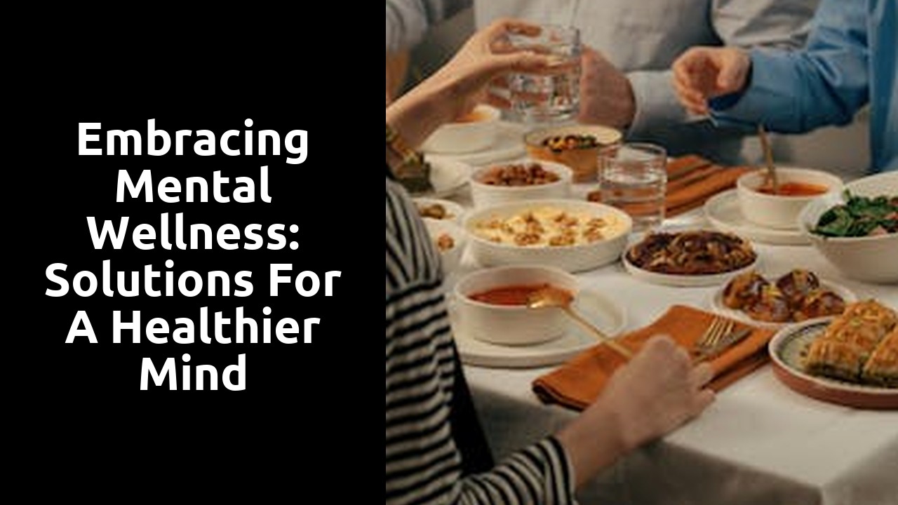 Embracing Mental Wellness: Solutions for a Healthier Mind